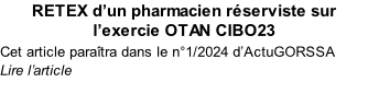 RETEX d’un pharmacien réserviste sur l’exercie OTAN CIBO23 Cet article paraîtra dans le n°1/2024 d’ActuGORSSA Lire l’article