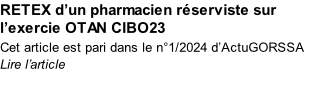 RETEX d’un pharmacien réserviste sur l’exercie OTAN CIBO23 Cet article est pari dans le n°1/2024 d’ActuGORSSA Lire l’article