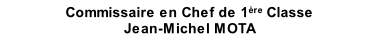 Commissaire en Chef de 1ère Classe Jean-Michel MOTA Président de l’ANORSCA