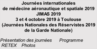 Journées internationales de médecine aéronautique et spatiale 2019  JIMAS 2019  3 et 4 octobre 2019 à Toulouse  (Journées Nationales des Réservistes 2019 de la Garde Nationale)  Présentation des journées						Programme	RETEX				Photos
